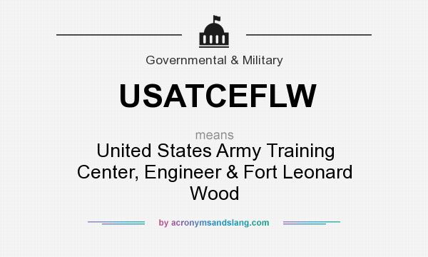 What does USATCEFLW mean? It stands for United States Army Training Center, Engineer & Fort Leonard Wood