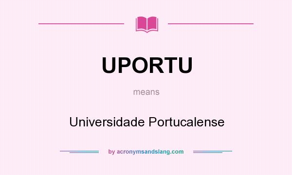 What does UPORTU mean? It stands for Universidade Portucalense