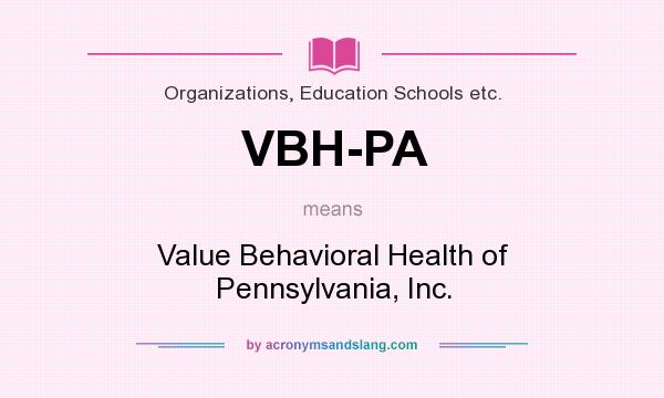 What does VBH-PA mean? It stands for Value Behavioral Health of Pennsylvania, Inc.