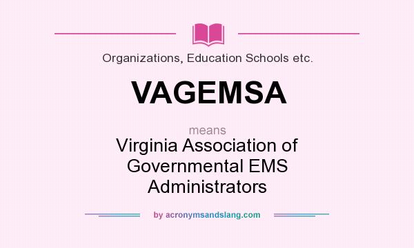 What does VAGEMSA mean? It stands for Virginia Association of Governmental EMS Administrators
