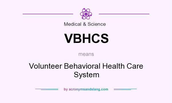 What does VBHCS mean? It stands for Volunteer Behavioral Health Care System