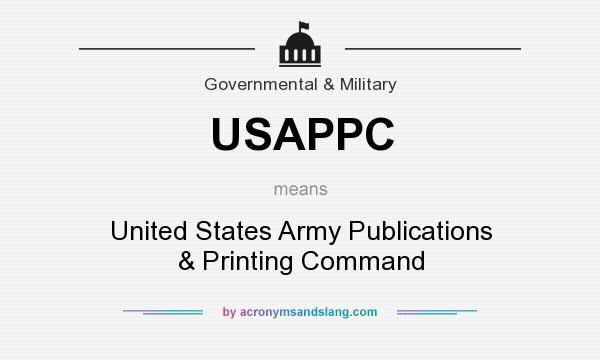 What does USAPPC mean? It stands for United States Army Publications & Printing Command