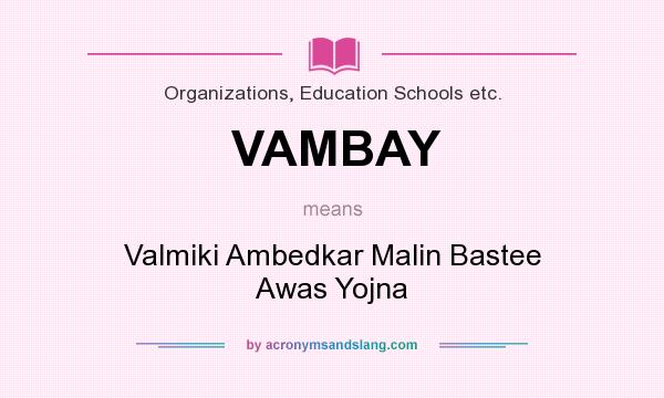 What does VAMBAY mean? It stands for Valmiki Ambedkar Malin Bastee Awas Yojna