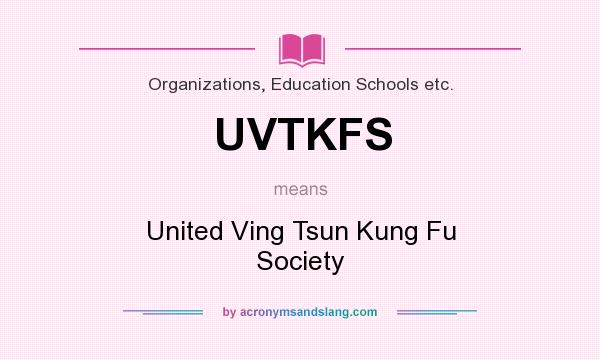 What does UVTKFS mean? It stands for United Ving Tsun Kung Fu Society
