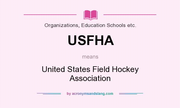 What does USFHA mean? It stands for United States Field Hockey Association