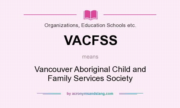 What does VACFSS mean? It stands for Vancouver Aboriginal Child and Family Services Society