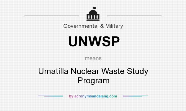 What does UNWSP mean? It stands for Umatilla Nuclear Waste Study Program