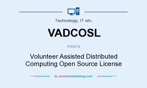 What does VADCOSL mean? It stands for Volunteer Assisted Distributed Computing Open Source License