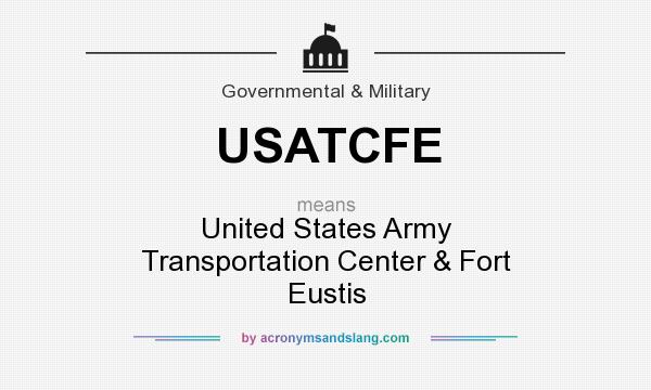 What does USATCFE mean? It stands for United States Army Transportation Center & Fort Eustis