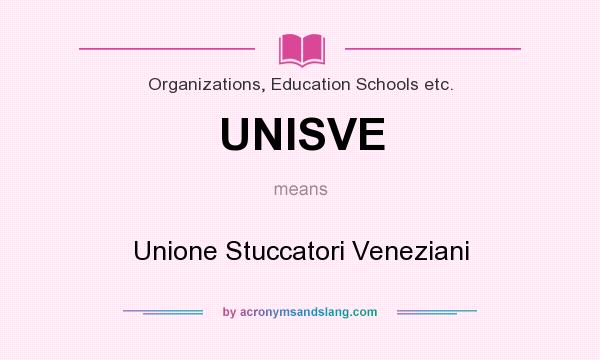 What does UNISVE mean? It stands for Unione Stuccatori Veneziani
