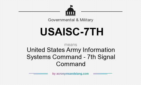 What does USAISC-7TH mean? It stands for United States Army Information Systems Command - 7th Signal Command