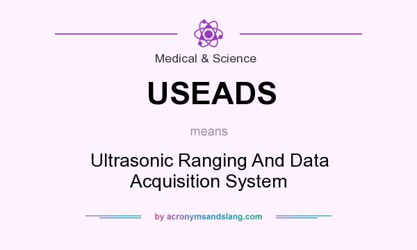 What does USEADS mean? It stands for Ultrasonic Ranging And Data Acquisition System