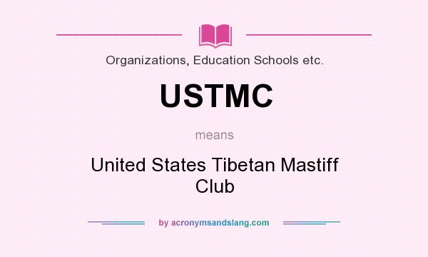 What does USTMC mean? It stands for United States Tibetan Mastiff Club