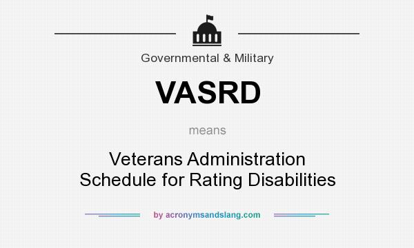 What does VASRD mean? It stands for Veterans Administration Schedule for Rating Disabilities