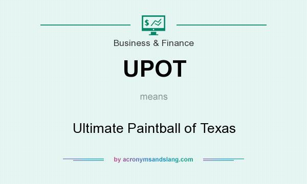What does UPOT mean? It stands for Ultimate Paintball of Texas