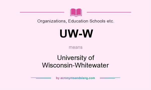 What does UW-W mean? It stands for University of Wisconsin-Whitewater