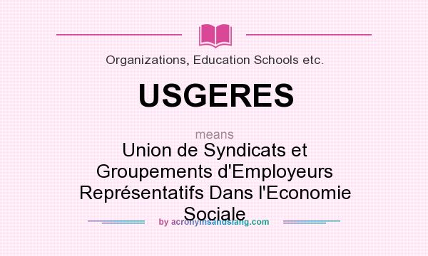 What does USGERES mean? It stands for Union de Syndicats et Groupements d`Employeurs Représentatifs Dans l`Economie Sociale