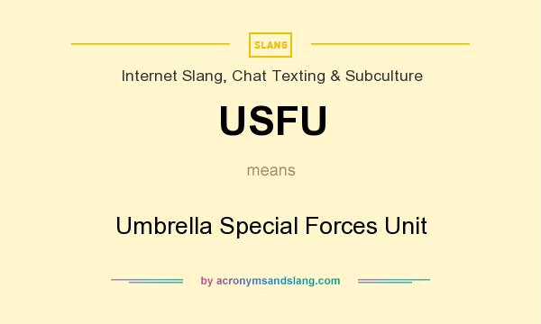 What does USFU mean? It stands for Umbrella Special Forces Unit