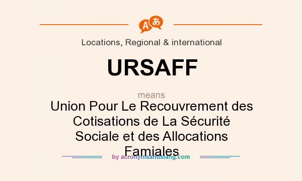 What does URSAFF mean? It stands for Union Pour Le Recouvrement des Cotisations de La Sécurité Sociale et des Allocations Famiales