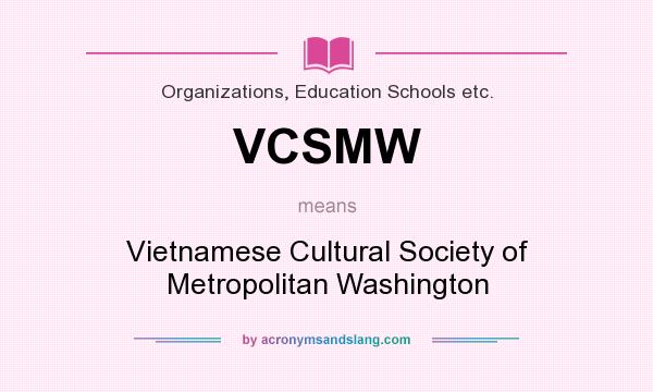 What does VCSMW mean? It stands for Vietnamese Cultural Society of Metropolitan Washington