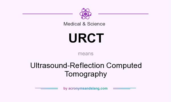 What does URCT mean? It stands for Ultrasound-Reflection Computed Tomography