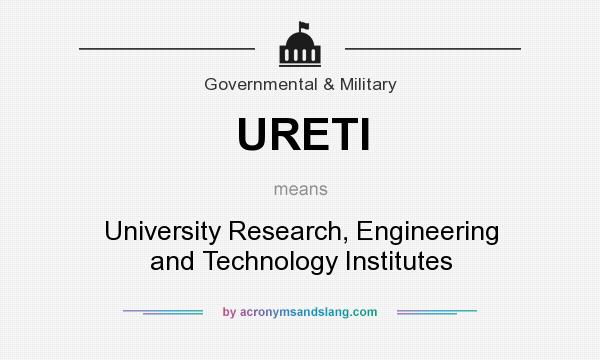What does URETI mean? It stands for University Research, Engineering and Technology Institutes