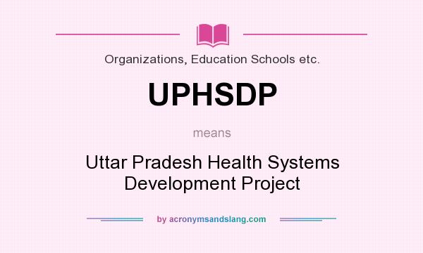 What does UPHSDP mean? It stands for Uttar Pradesh Health Systems Development Project