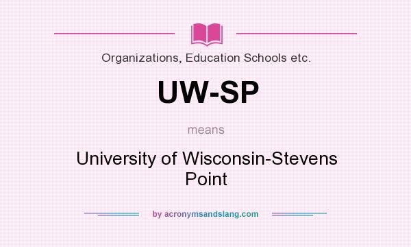 What does UW-SP mean? It stands for University of Wisconsin-Stevens Point