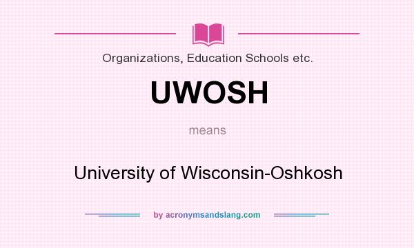 What does UWOSH mean? It stands for University of Wisconsin-Oshkosh