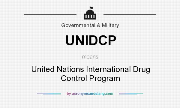 What does UNIDCP mean? It stands for United Nations International Drug Control Program
