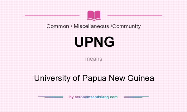 What does UPNG mean? It stands for University of Papua New Guinea