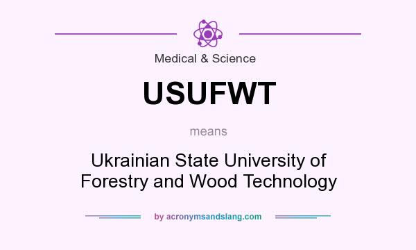 What does USUFWT mean? It stands for Ukrainian State University of Forestry and Wood Technology