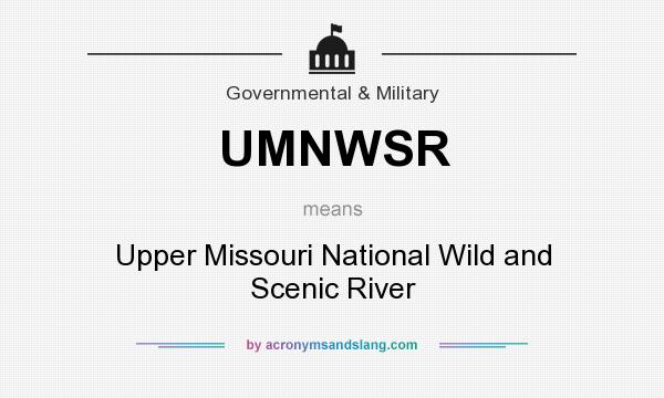 What does UMNWSR mean? It stands for Upper Missouri National Wild and Scenic River