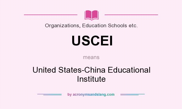 What does USCEI mean? It stands for United States-China Educational Institute