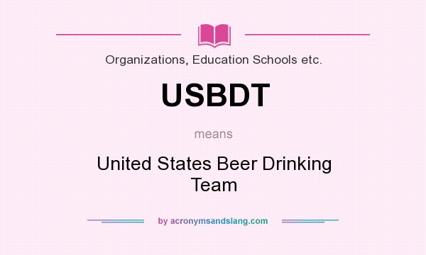 What does USBDT mean? It stands for United States Beer Drinking Team
