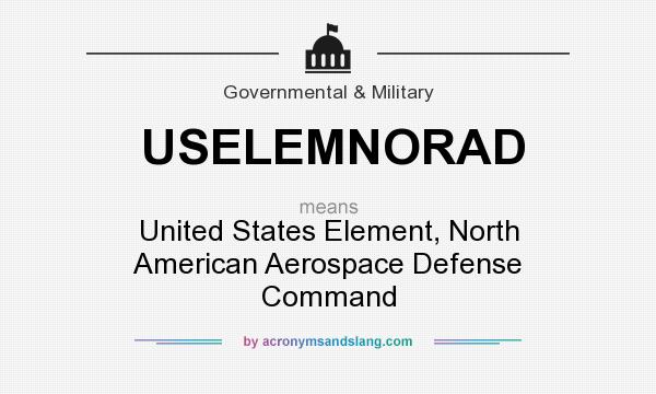 What does USELEMNORAD mean? It stands for United States Element, North American Aerospace Defense Command