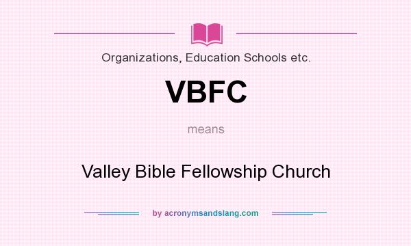 What does VBFC mean? It stands for Valley Bible Fellowship Church