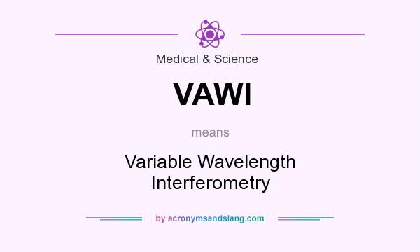What does VAWI mean? It stands for Variable Wavelength Interferometry