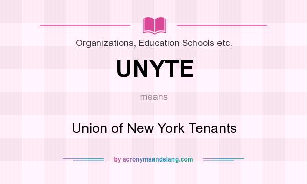 What does UNYTE mean? It stands for Union of New York Tenants