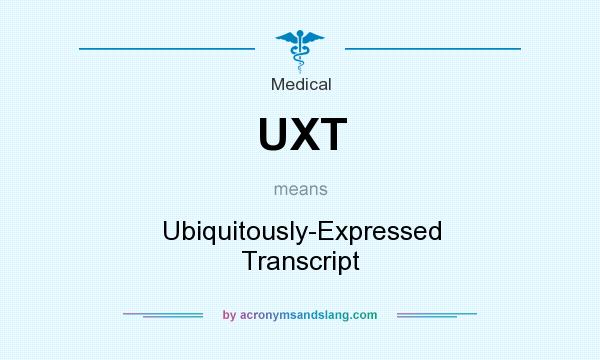 What does UXT mean? It stands for Ubiquitously-Expressed Transcript