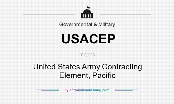 What does USACEP mean? It stands for United States Army Contracting Element, Pacific