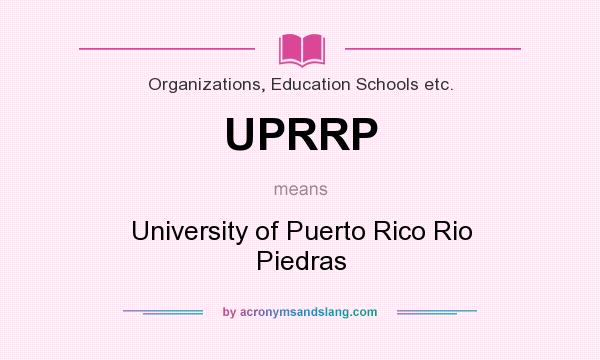 What does UPRRP mean? It stands for University of Puerto Rico Rio Piedras