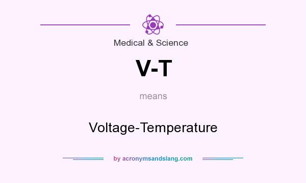 What does V-T mean? It stands for Voltage-Temperature