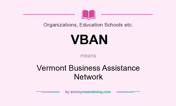 What does VBAN mean? It stands for Vermont Business Assistance Network
