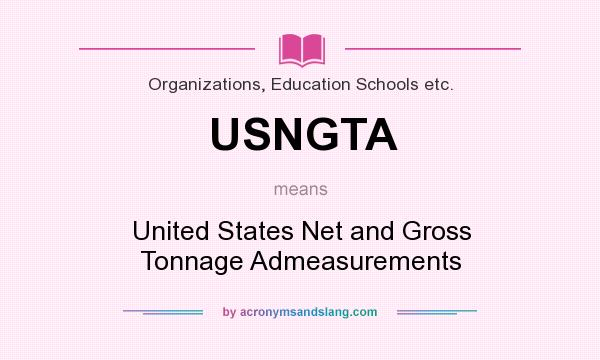 What does USNGTA mean? It stands for United States Net and Gross Tonnage Admeasurements