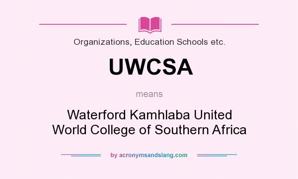 What does UWCSA mean? It stands for Waterford Kamhlaba United World College of Southern Africa