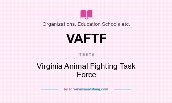 What does VAFTF mean? It stands for Virginia Animal Fighting Task Force