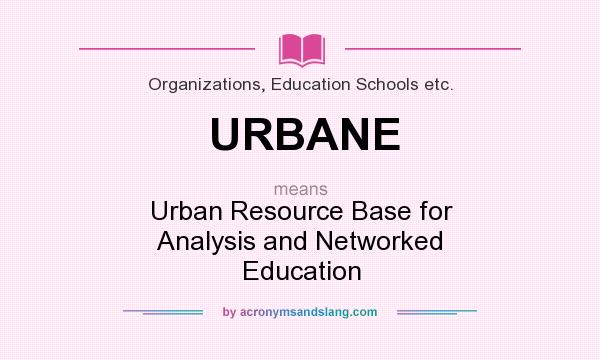 What does URBANE mean? It stands for Urban Resource Base for Analysis and Networked Education