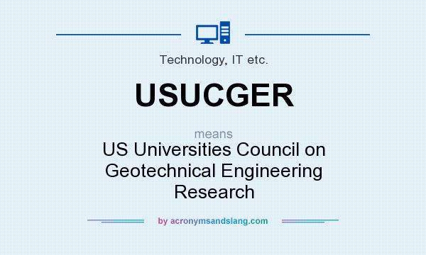 What does USUCGER mean? It stands for US Universities Council on Geotechnical Engineering Research