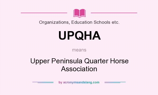 What does UPQHA mean? It stands for Upper Peninsula Quarter Horse Association